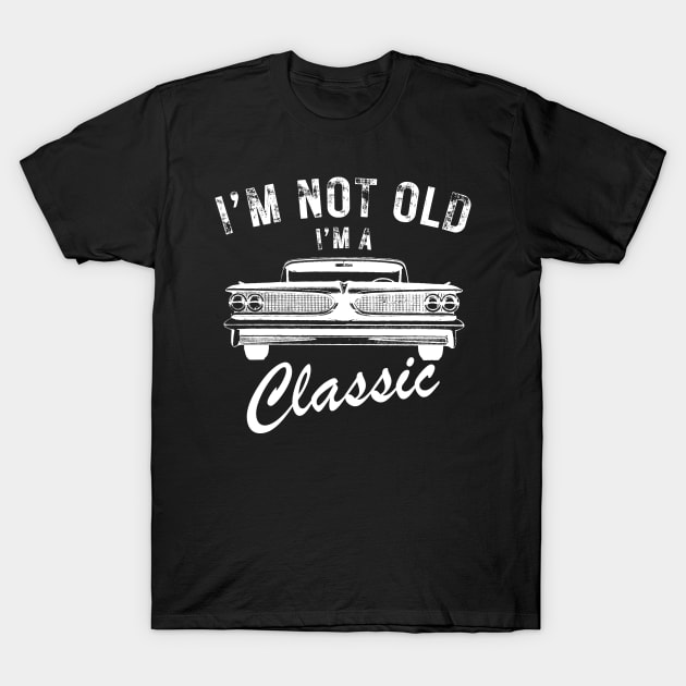 im-not-old-im-classic T-Shirt by DewaJassin